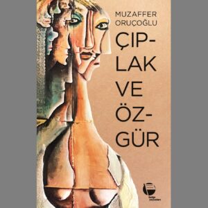 ÇIPLAK VE ÖZGÜR (İmzalı İthaflı)//Kargo Ücretsizdir.