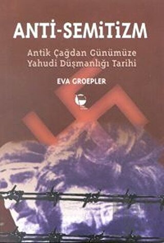 Anti Semitizn Antik Çağdan Günümüze Yahudi Düşmanlığının Tarihi// Kargo Ücretsizdir.