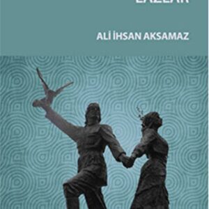 Dil, Tarih, Kültür ve Gelenekleriyle LAZLAR (İmzalı İthaflı)