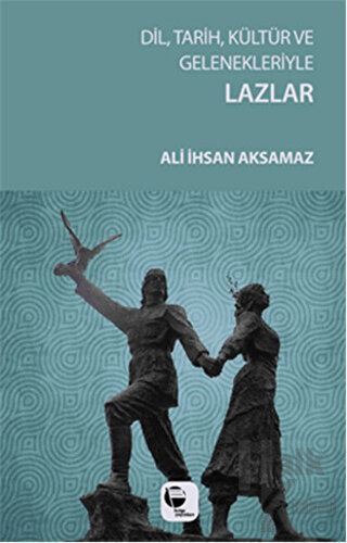 Dil, Tarih, Kültür ve Gelenekleriyle LAZLAR (İmzalı İthaflı)