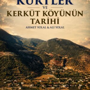 AMANOS'UN GÖLGESİNDE KÜRTLER ve Kerküt Köyünün Tarihi (Yurt içi satışlarda kargo ücretsizdir.)